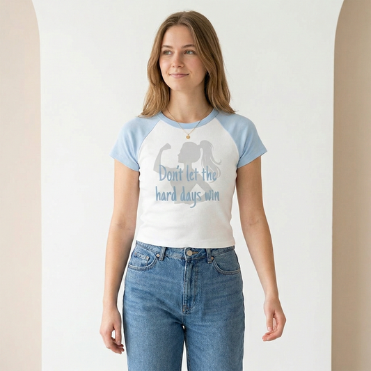 Dont Let The Hard Days Win Womens Baby Tee | Premium Cotton Australia