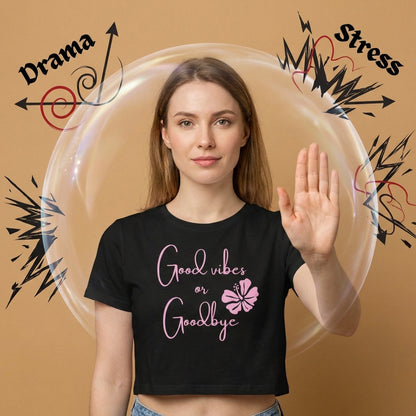 Good Vibes Or Goodbye Womens Crop Top | Vibewear