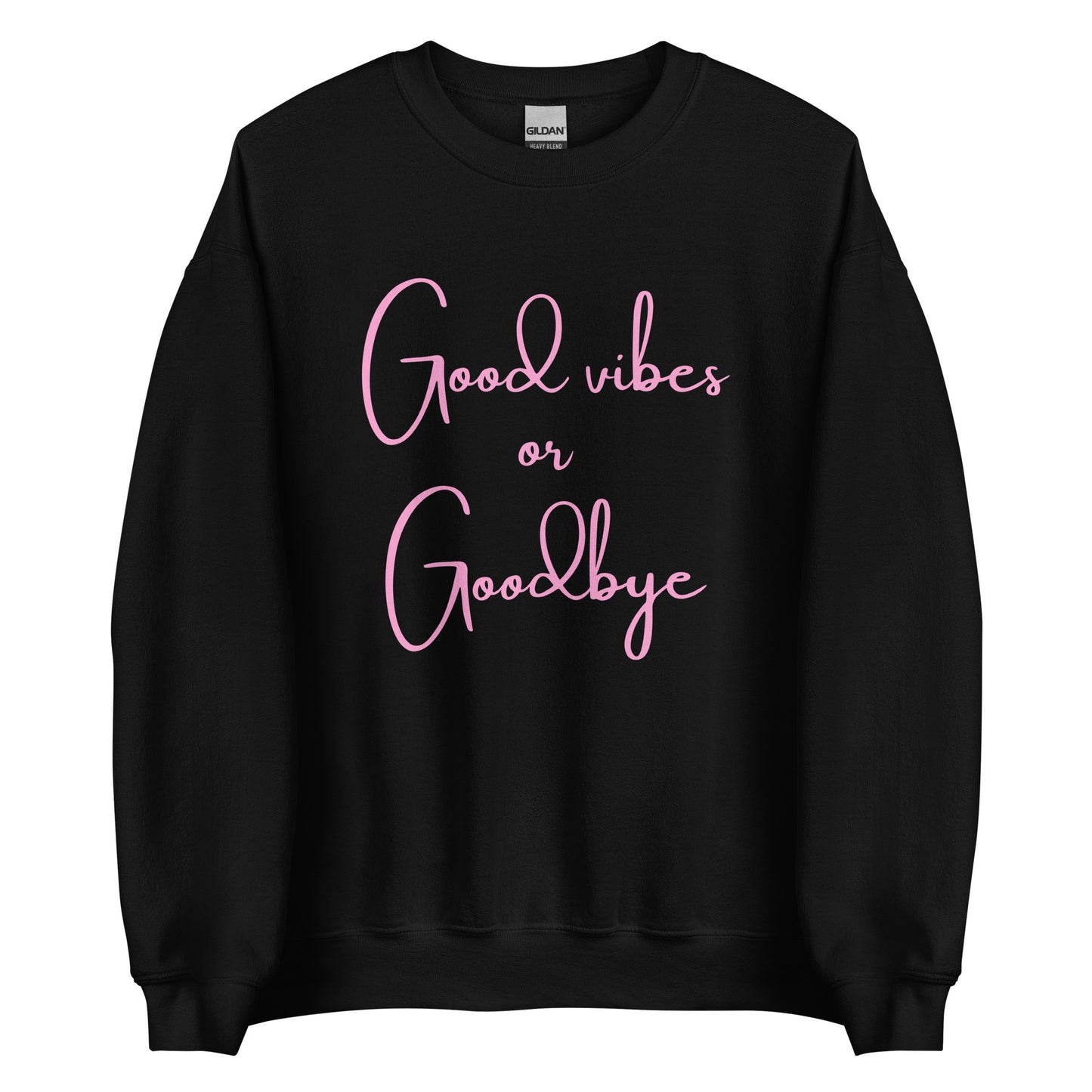 The 'Good Vibes or Goodbye' classic sweatshirt shown in black, with the bold slogan printed in a pink retro-style font across the chest.
