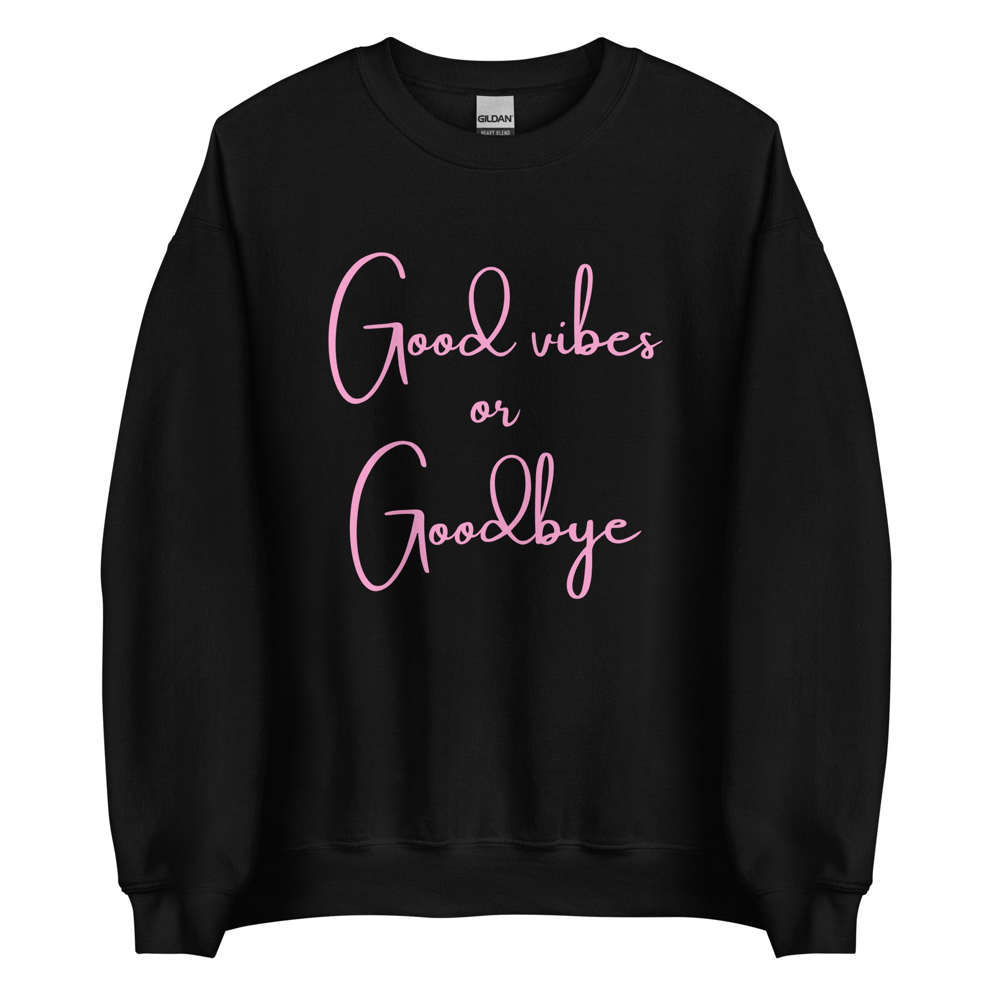 The 'Good Vibes or Goodbye' classic sweatshirt shown in black, with the bold slogan printed in a pink retro-style font across the chest.