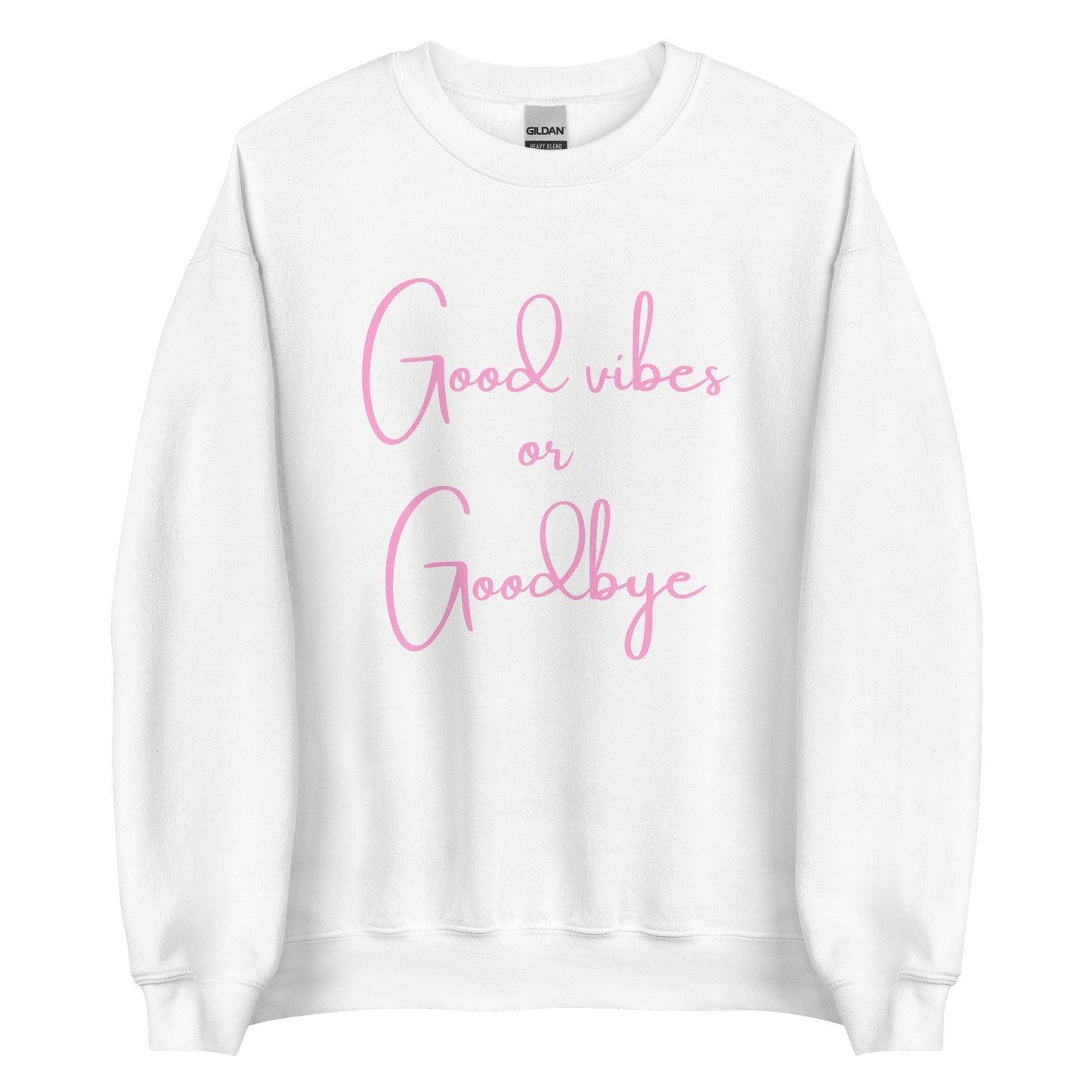 The 'Good Vibes or Goodbye' classic sweatshirt shown in white, with the bold slogan printed in a pink retro-style font across the chest.