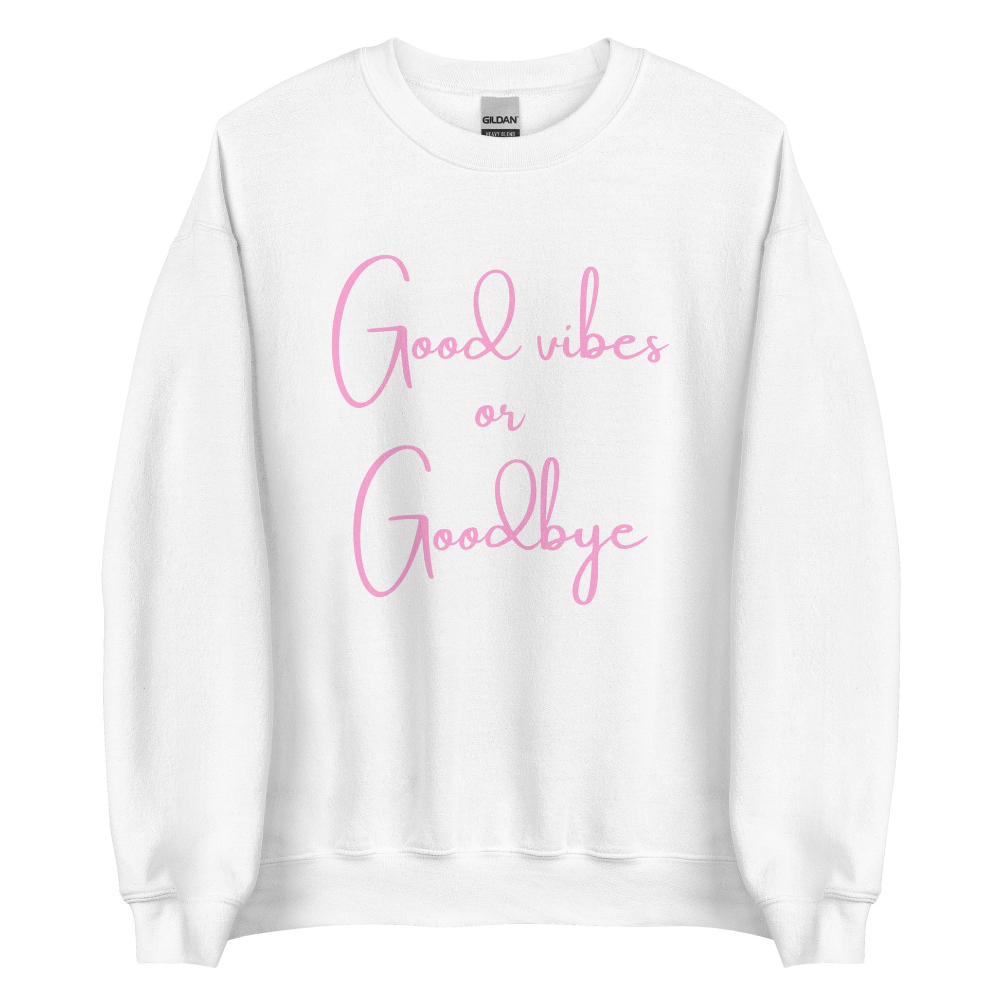 The 'Good Vibes or Goodbye' classic sweatshirt shown in white, with the bold slogan printed in a pink retro-style font across the chest.